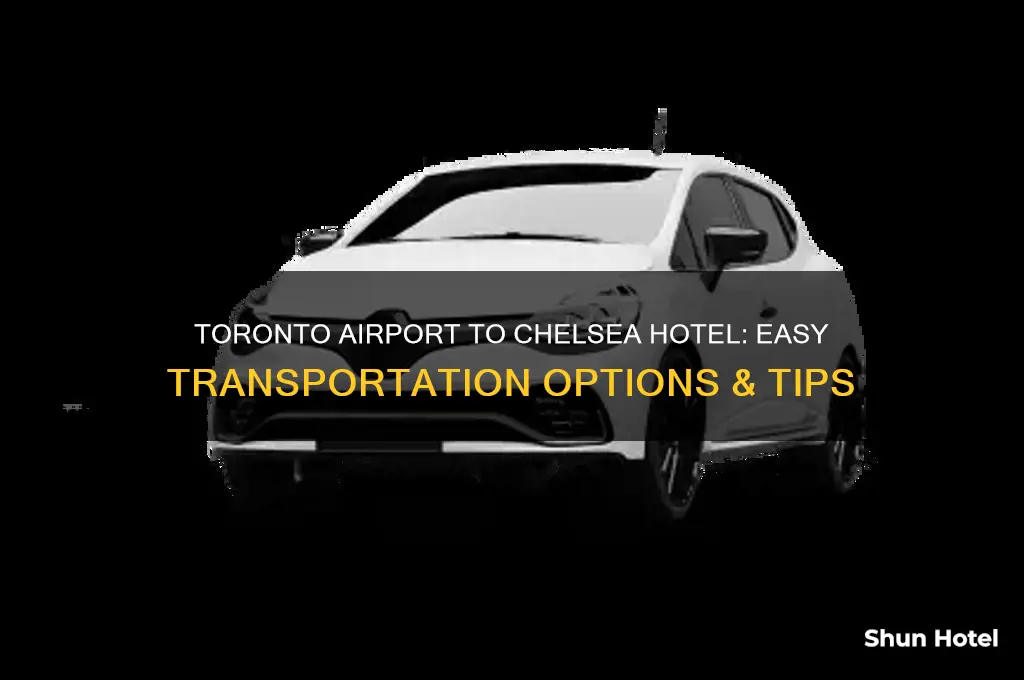 how to get from toronto airport to chelsea hotel toronto