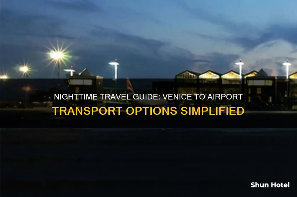 how to get from venice to airport at night