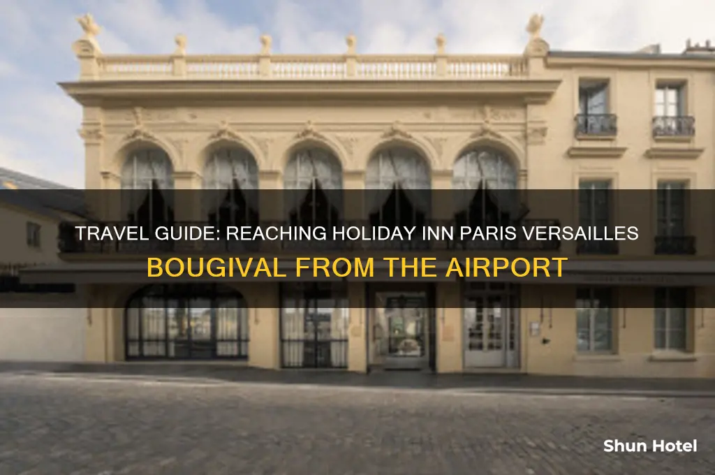 how to get holiday inn paris versailles bougival from airport