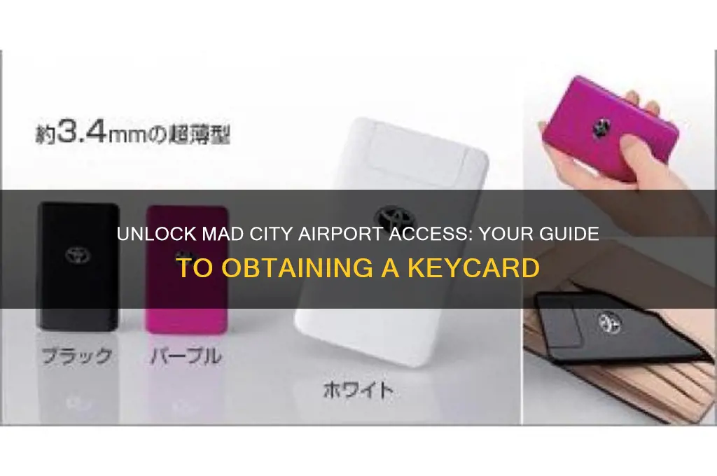 how to get keycard for airport in mad city