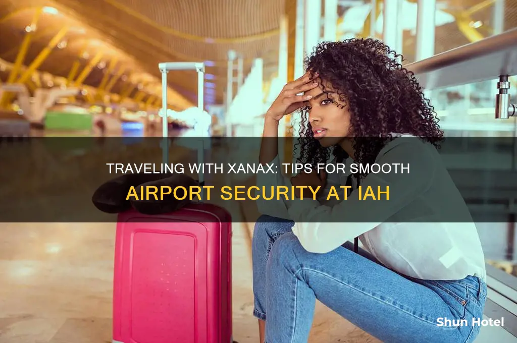 how to get my xanax through airport security at iah