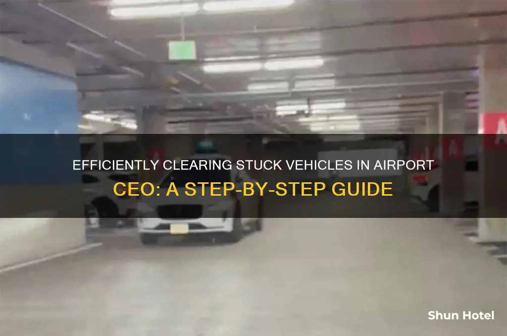 how to get rid of stuck vehicles in airport ceo