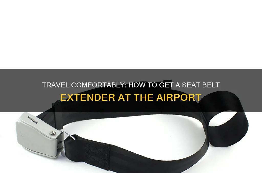 how to get seat belt extender at airport