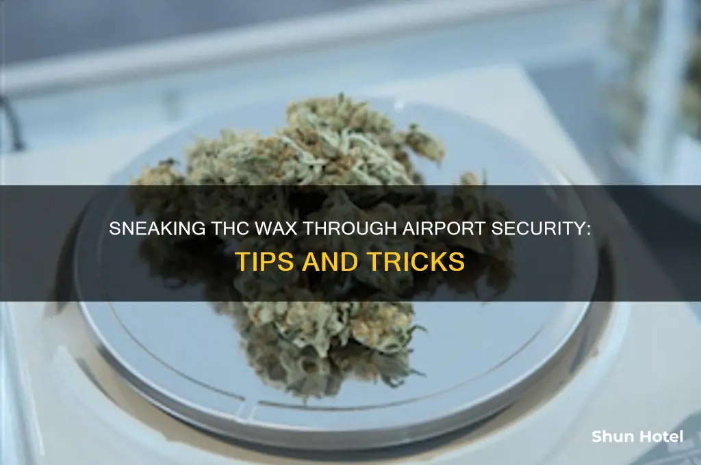 how to get thc wax through airport security