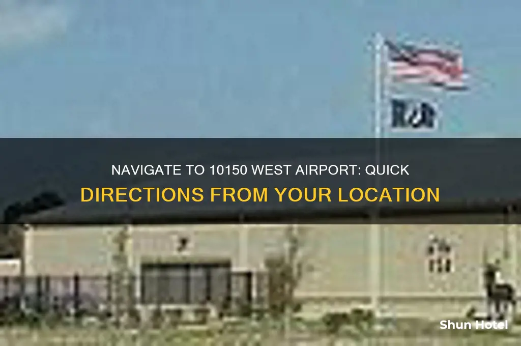 how to get to 10150 west airport from my location