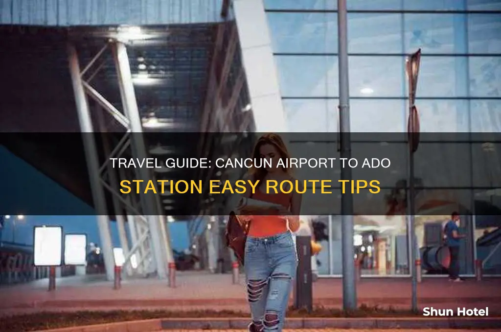how to get to ado station from cancun airport