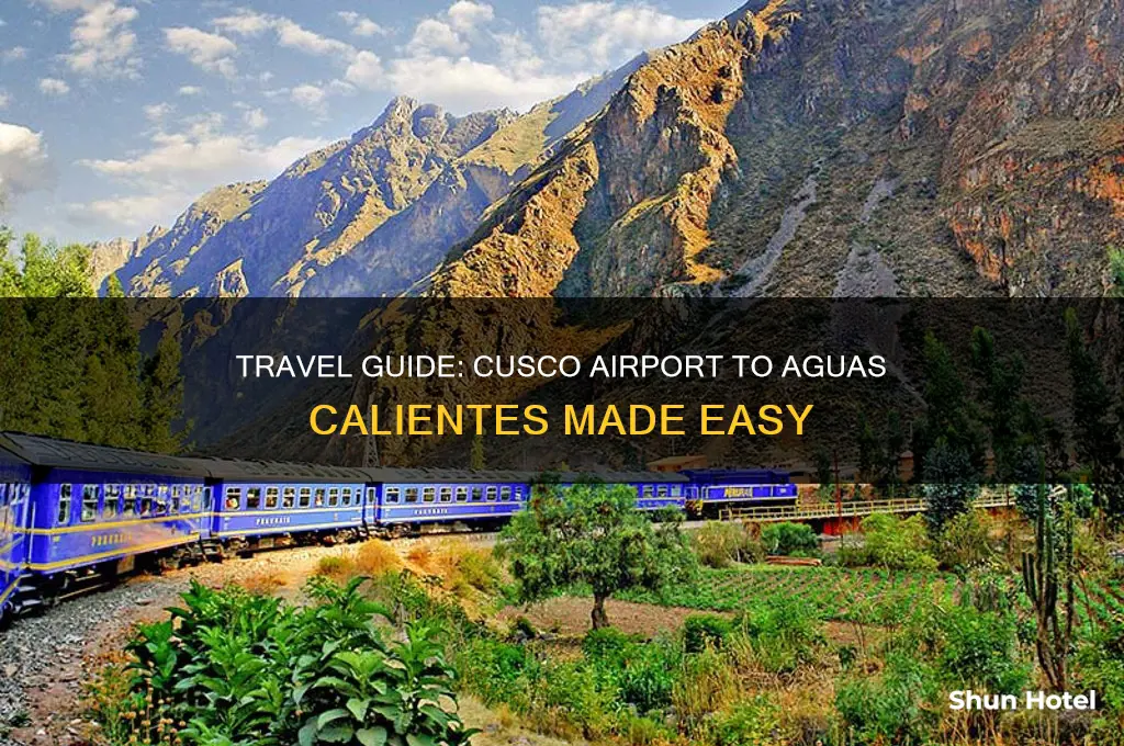 how to get to aguas calientes from cusco airport
