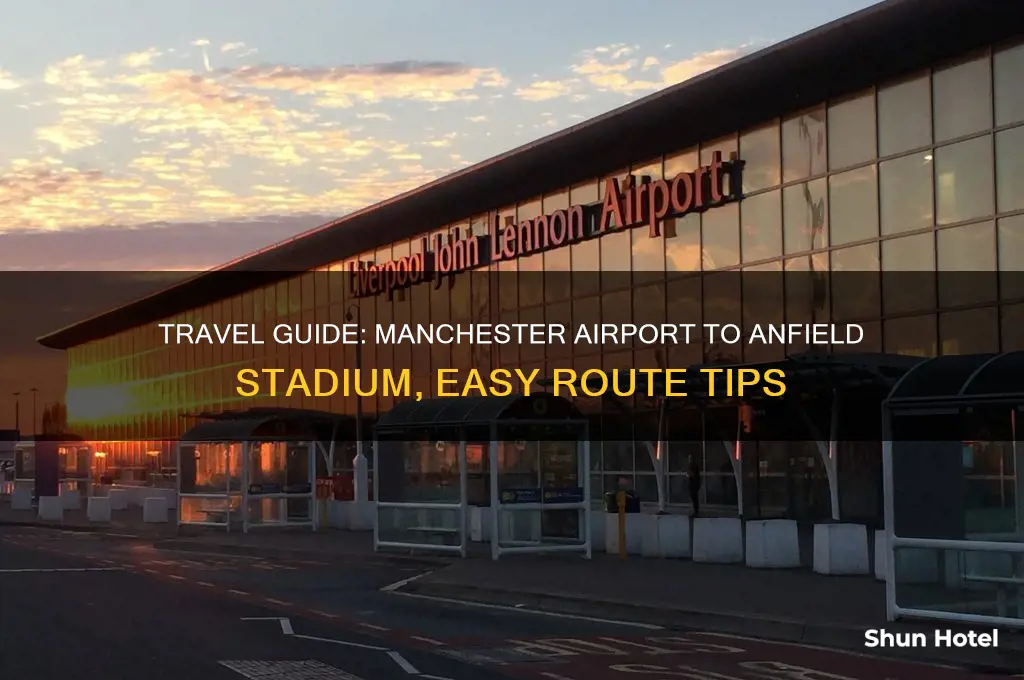 how to get to anfield from manchester airport