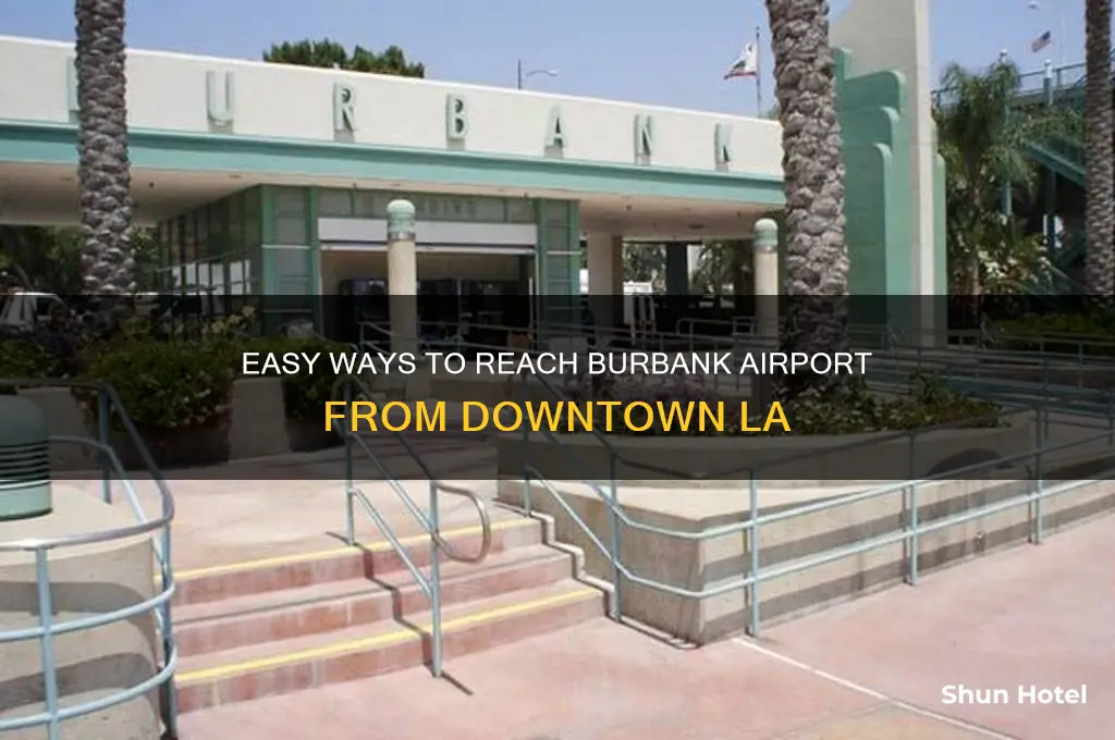 how to get to burbank airport from downtown los angeles