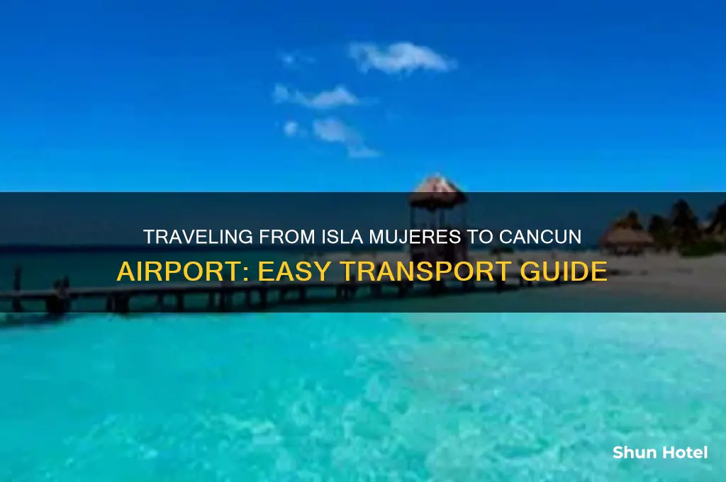how to get to cancun airport from isla mujeres