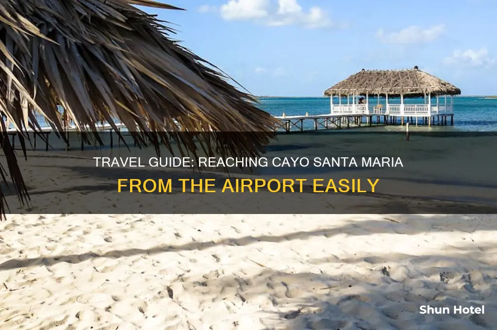 how to get to cayo santa maria from airport