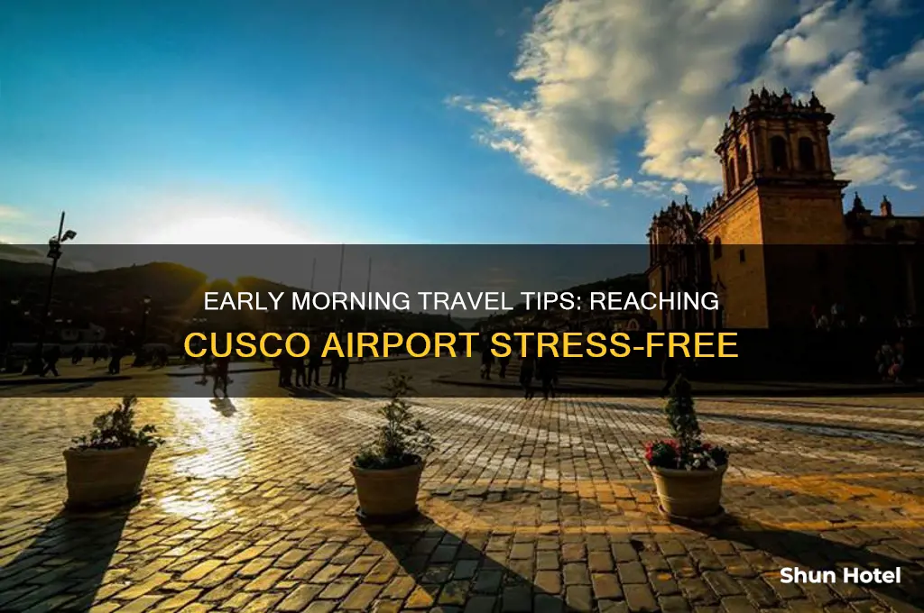 how to get to cusco airport early in the morning