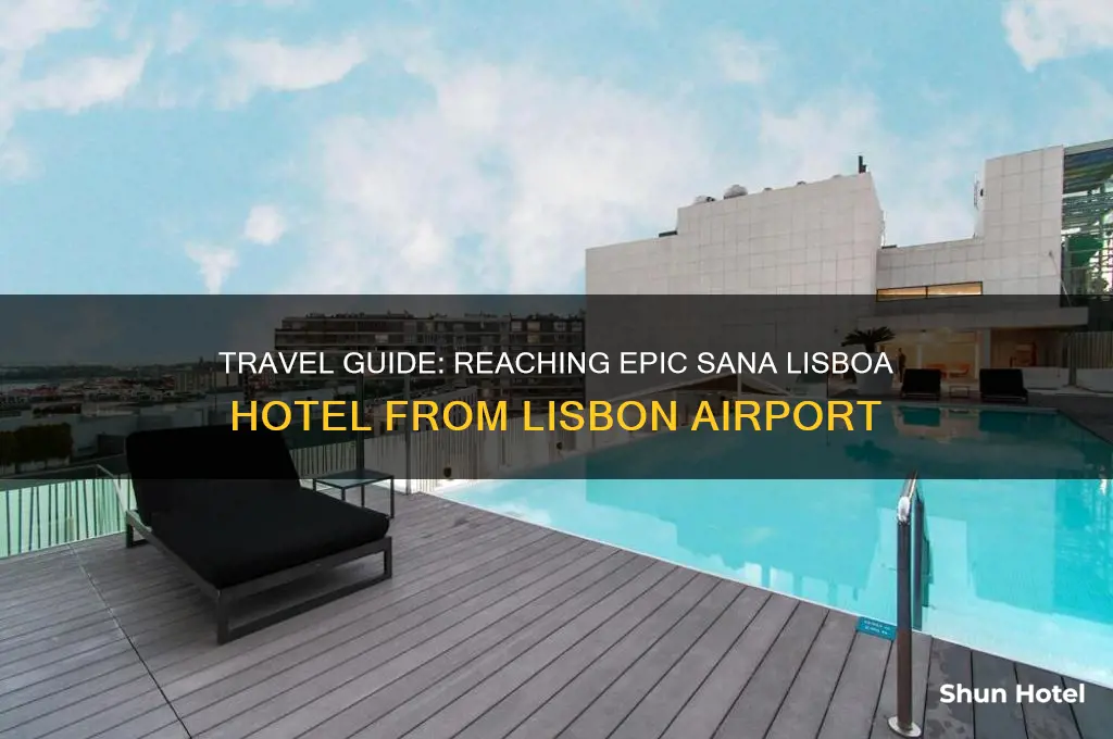 how to get to epic sana lisboa hotel from airport