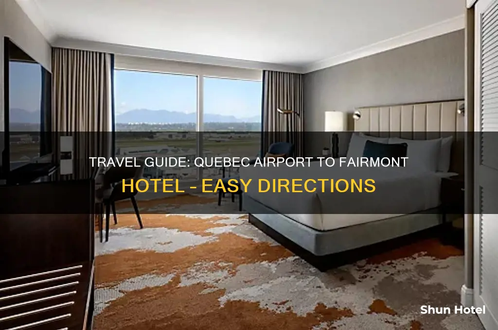 how to get to fairmont hotel from quebect airport