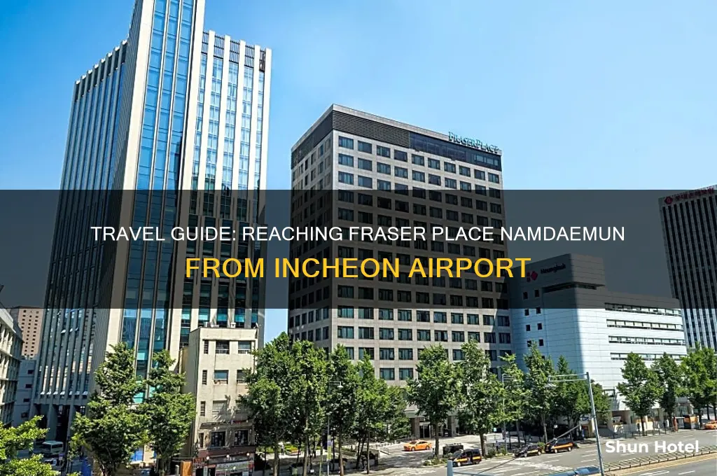 how to get to fraser place namdaemun from airport