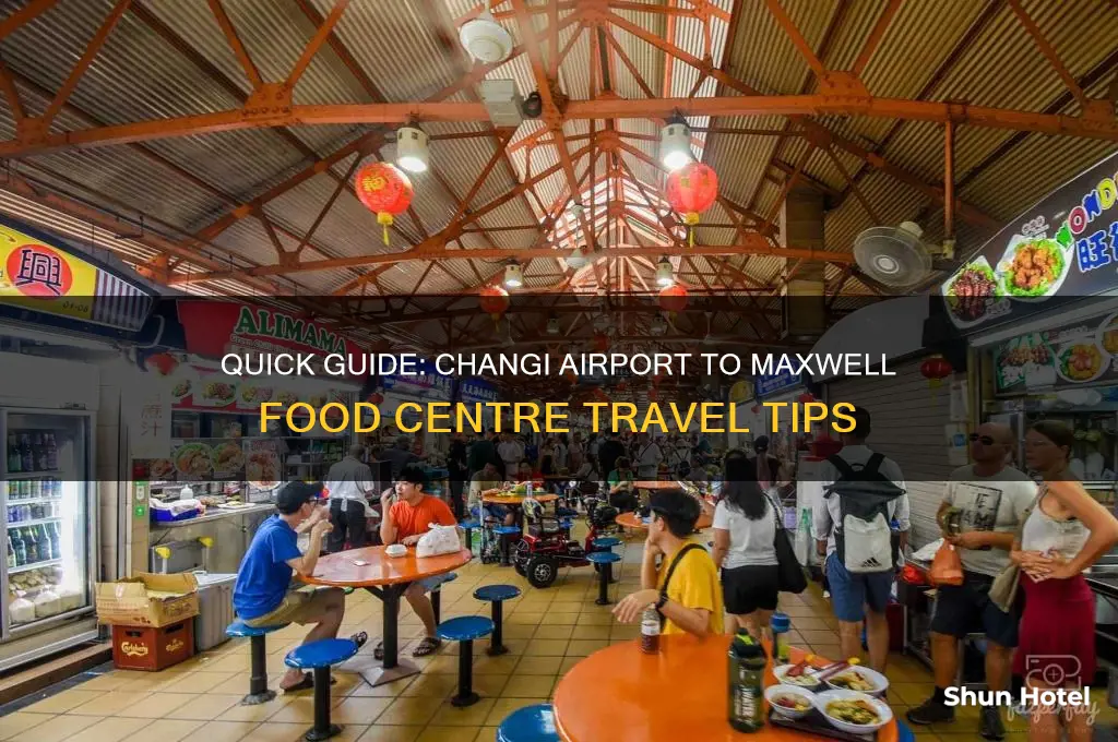 how to get to maxwell food centre from changi airport