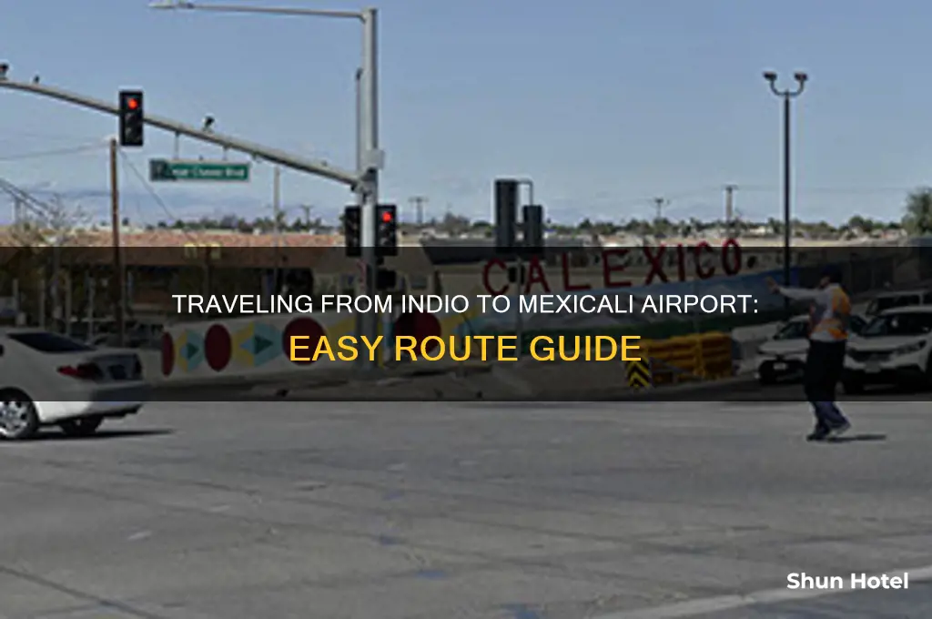 how to get to mexicali airport from indio