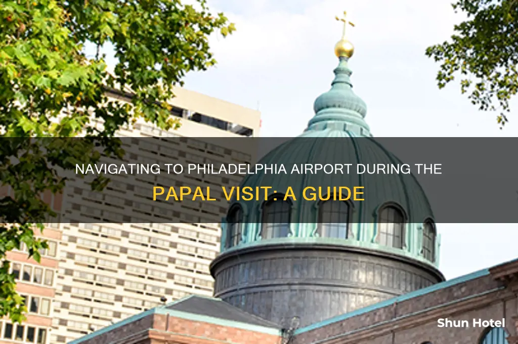 how to get to philadelphia airport during papal visit