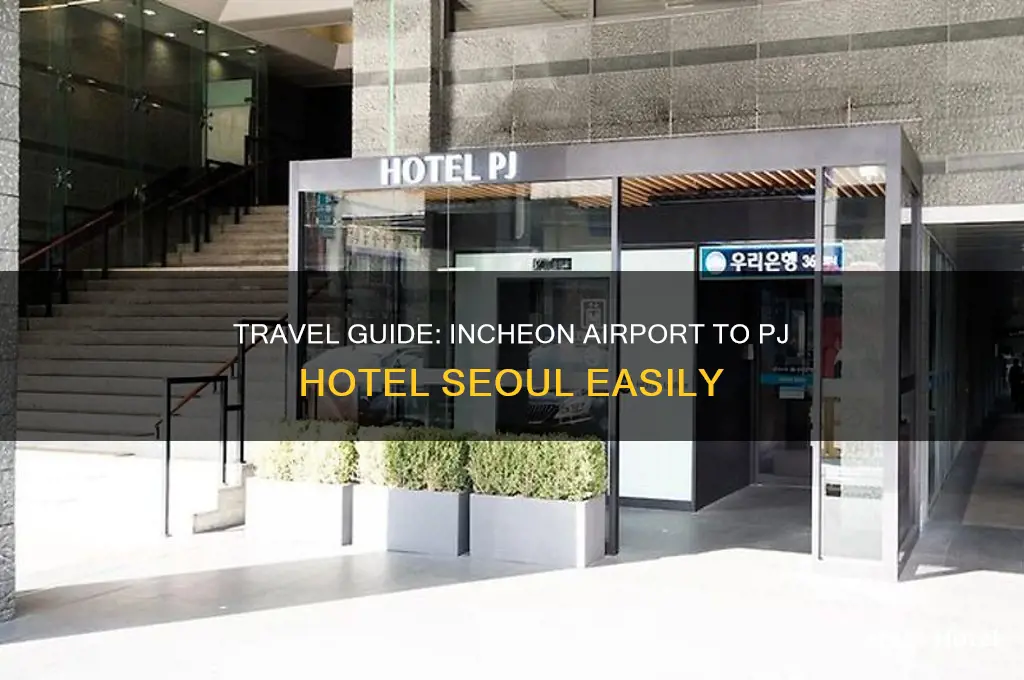 how to get to pj hotel seoul from incheon airport