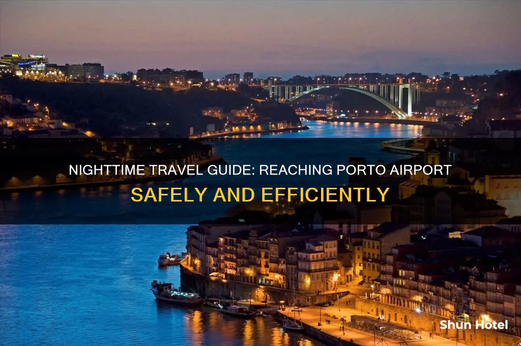 how to get to porto airport at night