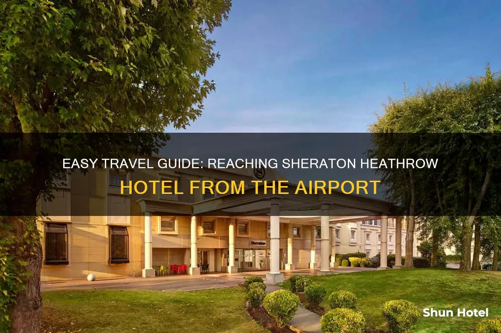 how to get to sheraton heathrow hotel from airport