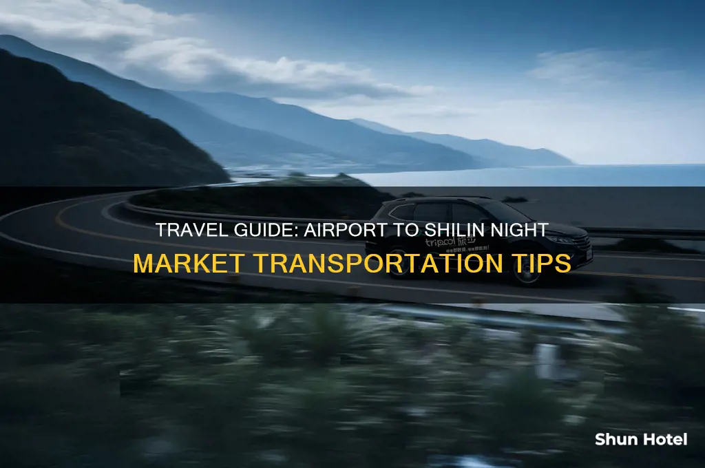 how to get to shilin night market from airport
