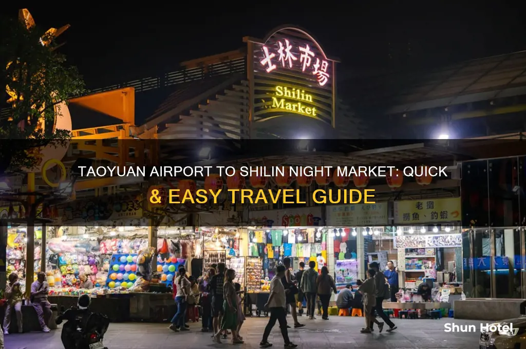 how to get to shilin night market from taoyuan airport