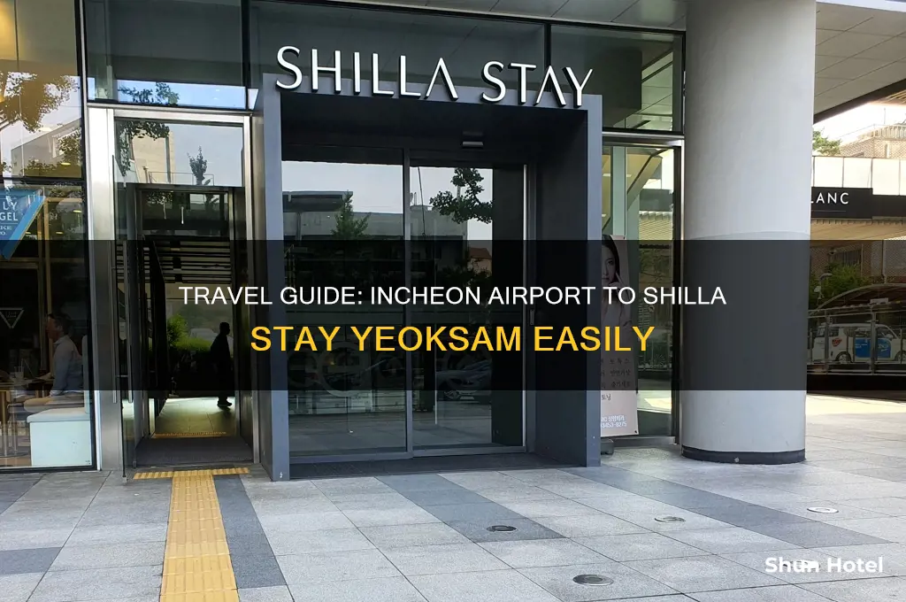 how to get to shilla stay yeoksam from incheon airport