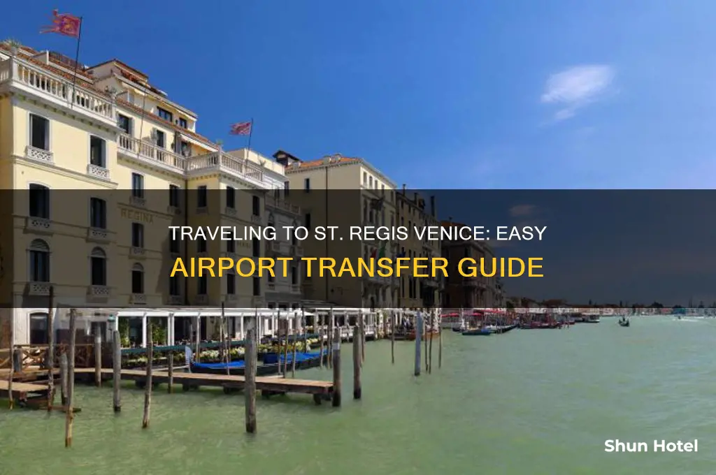 how to get to st regis venice from airport
