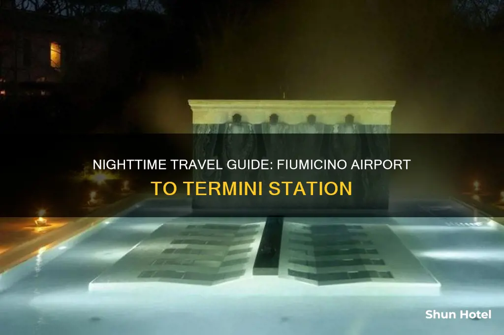 how to get to termini from fiumicino airport at night