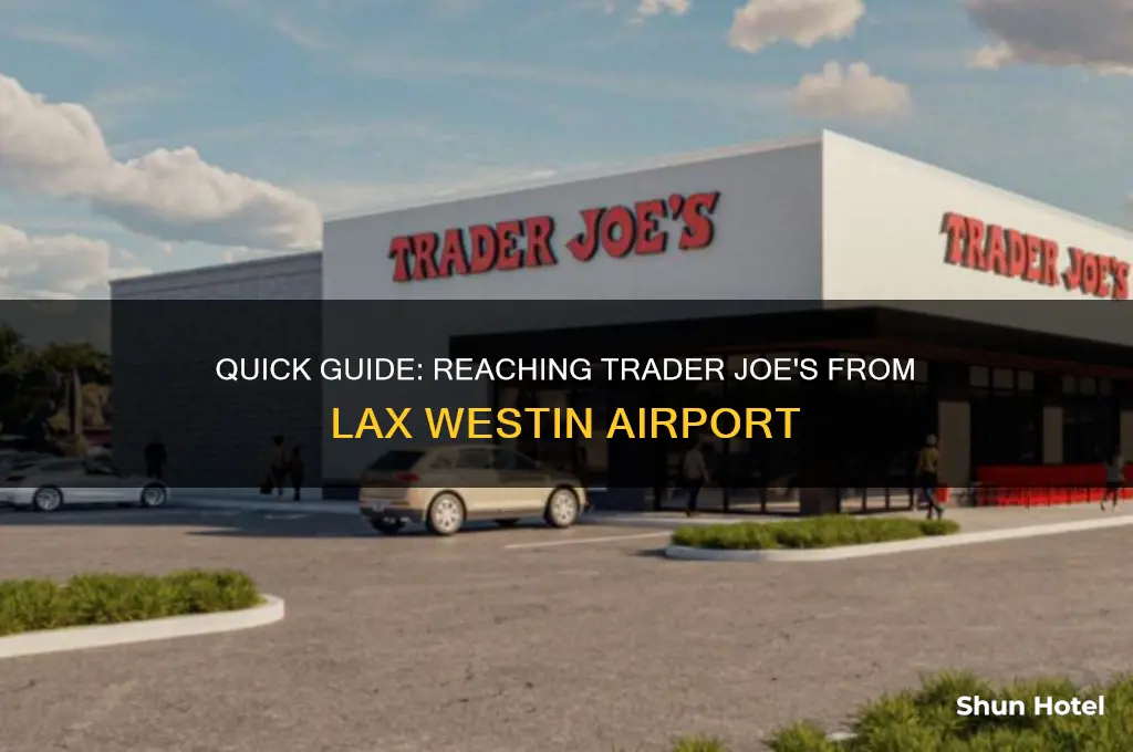 how to get to tradersjoe from westin airport los angeles