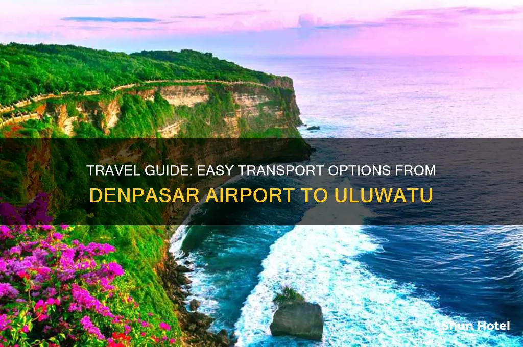 how to get to uluwatu from denpasar airport