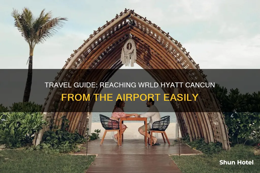 how to get to wrld hyatt cancun from airport