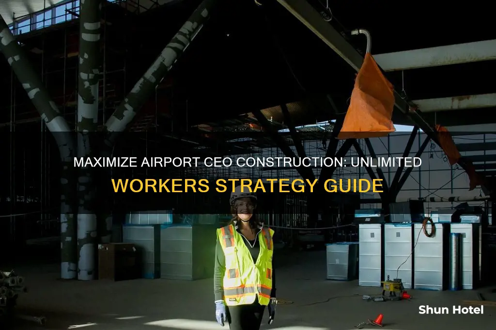how to get unlimited contruion workers airport ceo
