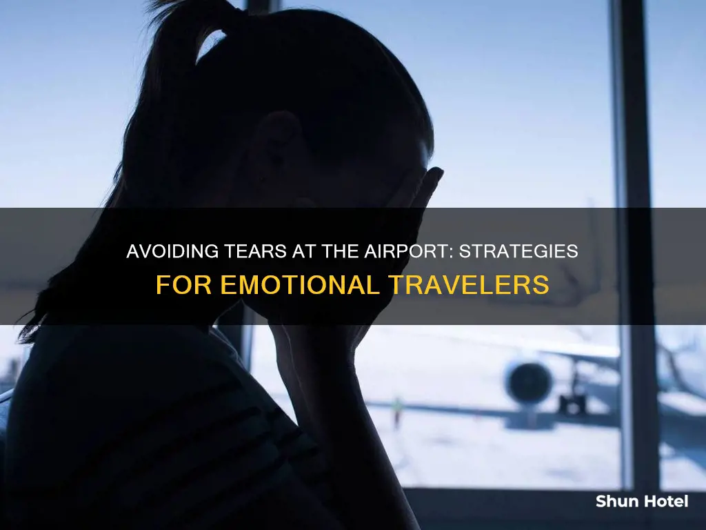 how to not cry at airport
