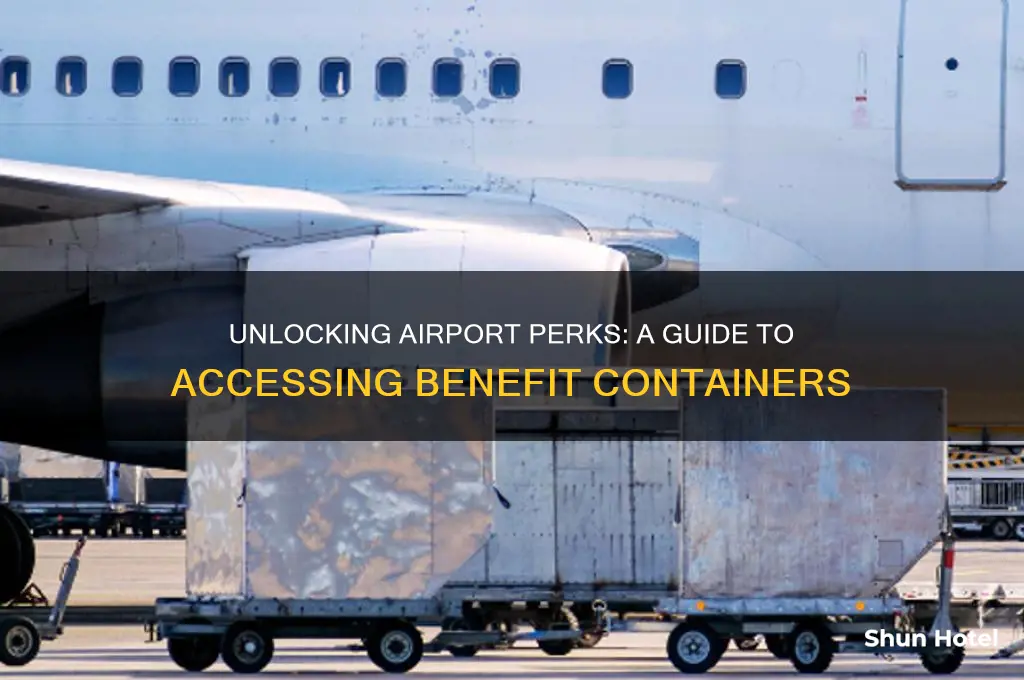 how to open the airport benefit container
