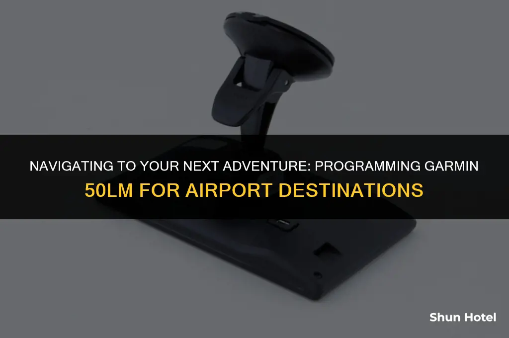 how to program garmin 50lm for airport terminal destination