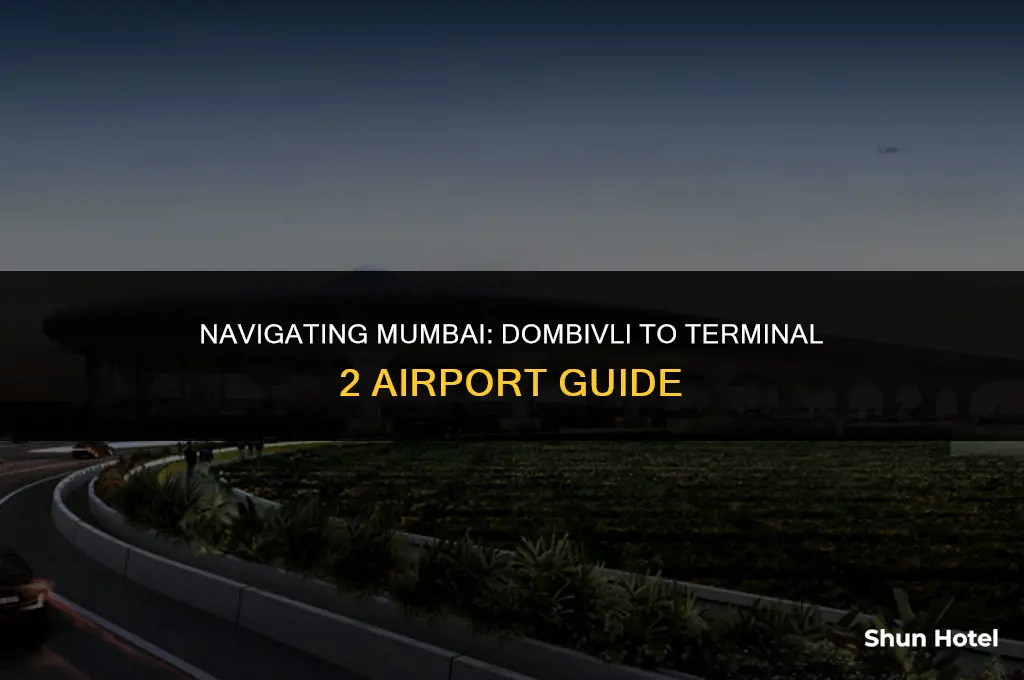 how to reach terminal 2 mumbai airport from dombivli