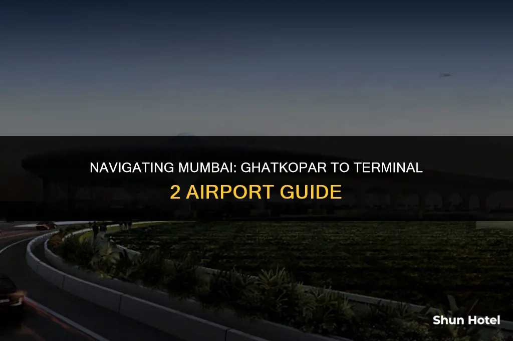 how to reach terminal 2 mumbai airport from ghatkopar