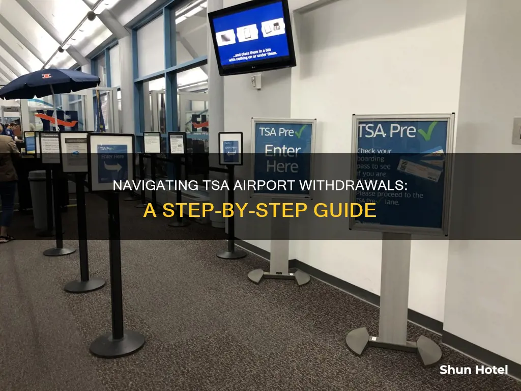 how to withdraw from tsa airport
