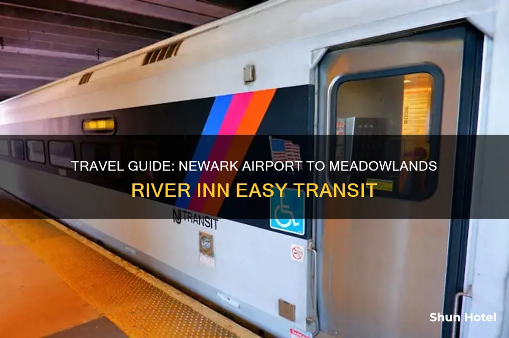 how yo get from newark airport to meadowlands river inn