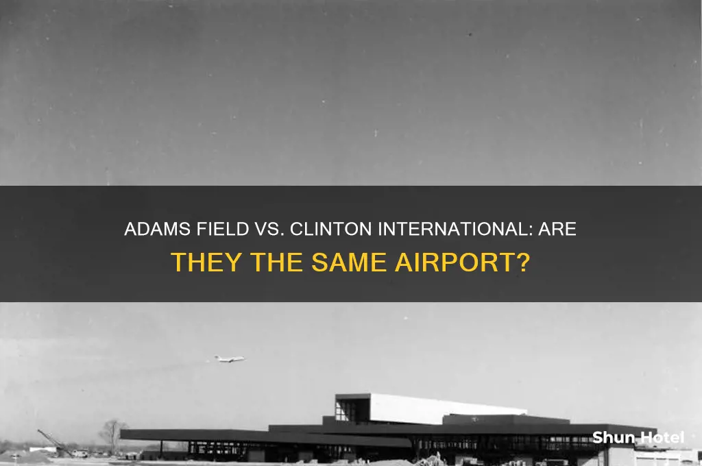 is adams field airport the same as clinton international