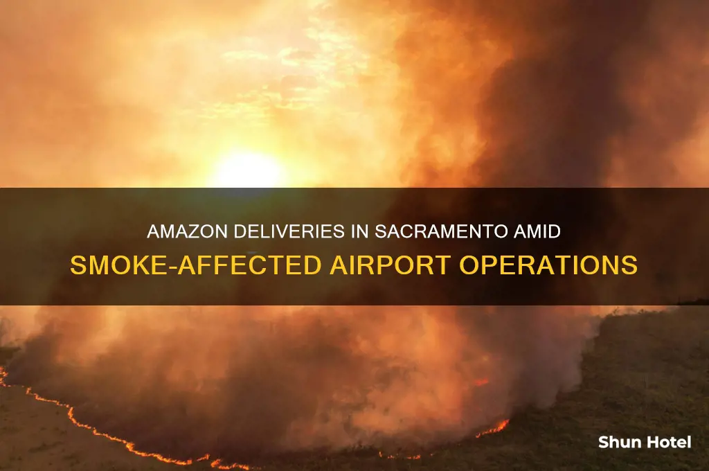 is amazon open to delivered in sac during smoke airport