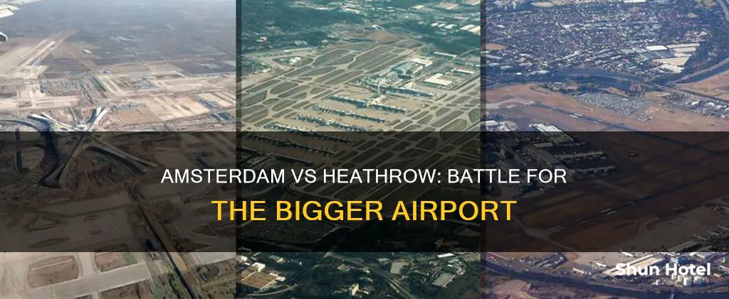 is amsterdam airport bigger than heathrow