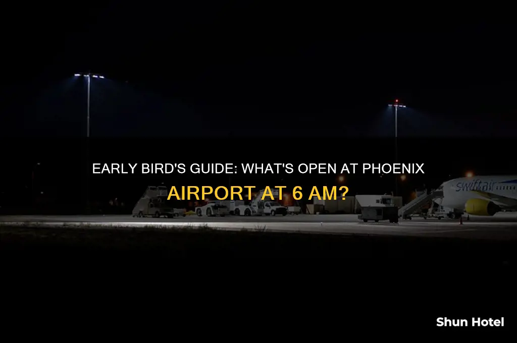 is anything open in phoenix airport at 6am
