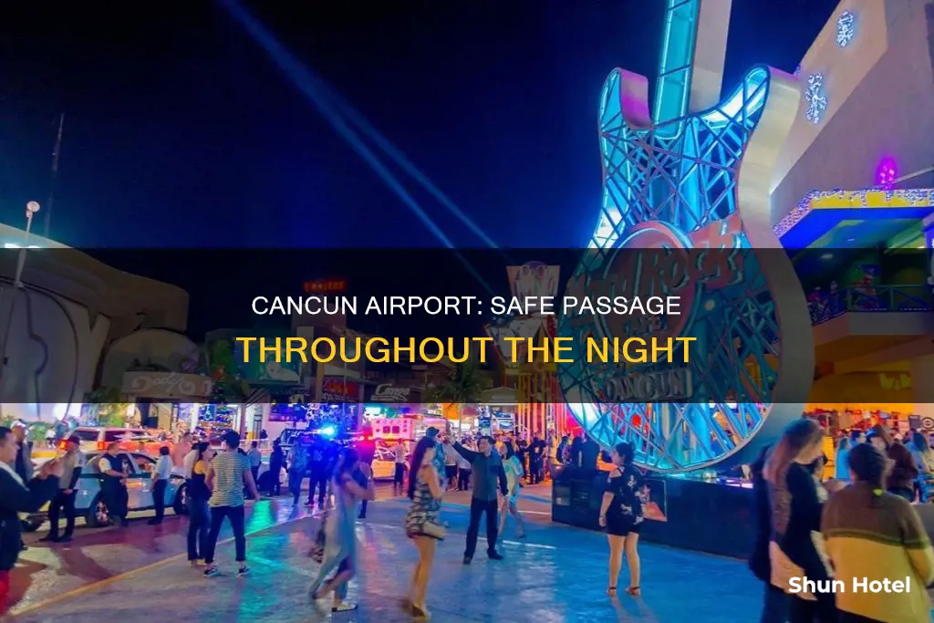 is cancun airport safe at night