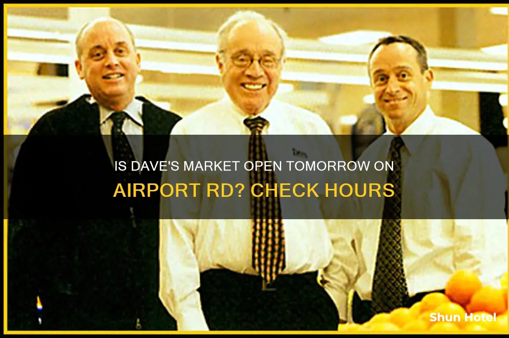 is daves market open tomorrow on airport rd