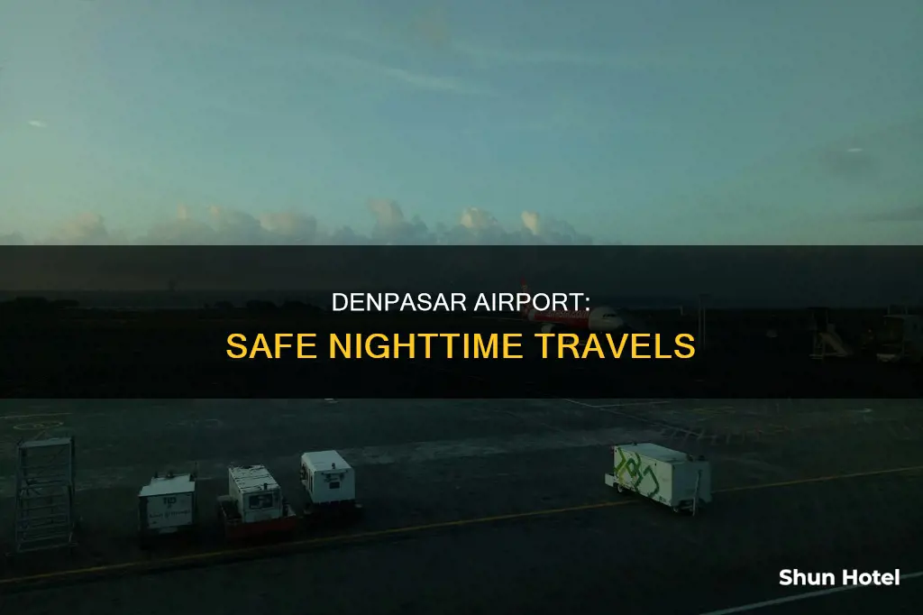 is denpasar airport safe at night