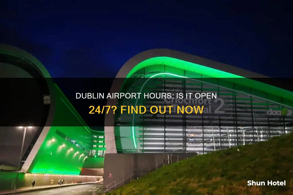 is dublin airport open 24 7