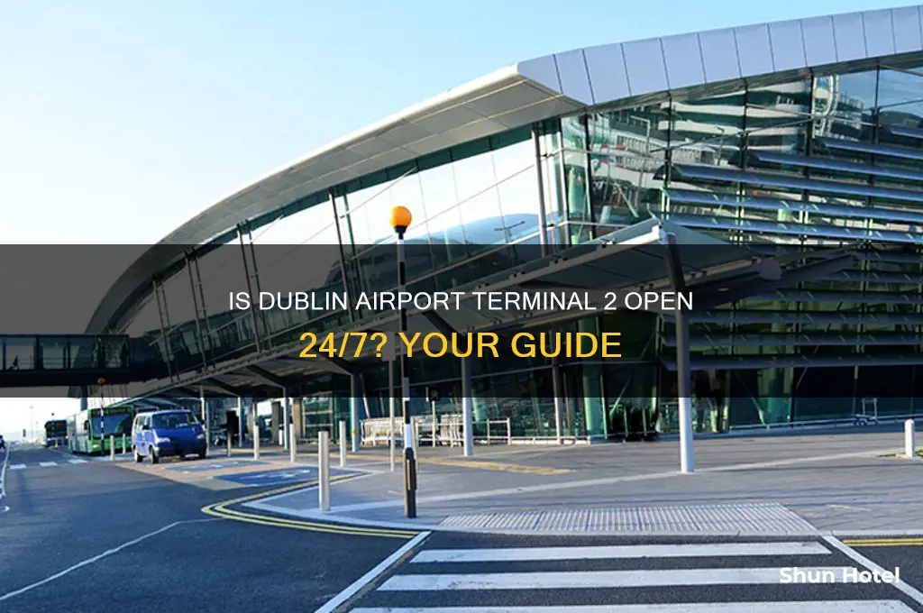 is dublin airport terminal 2 open 24 hours
